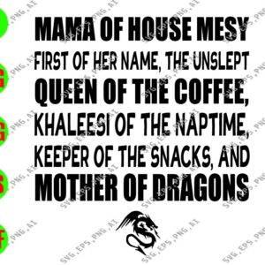 WATERMARK 01 253 Mama Of House Messy First Of Her Name, The Unslept Queen Of The Coffee Khaleesi Of The Naptime svg, dxf,eps,png, Digital Download