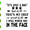 WATERMARK 01 270 It's just a dog, first of all, that's my child second of all I will punch you svg, dxf,eps,png, Digital Download