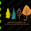 WATERMARK 01 28 And Into The Forest I Go To Lose My Mind And Find My Soul svg, dxf,eps,png, Digital Download