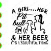 WATERMARK 01 290 A girl..her pitbull &her beer It's a beautiful thing svg, dxf,eps,png, Digital Download
