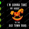 WATERMARK 01 292 I'm gonna take my horse to the old town road svg, dxf,eps,png, Digital Download