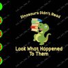 WATERMARK 01 39 Dinosaurs Didn't Read Look What Happened To Them svg, dxf,eps,png, Digital Download