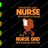 WATERMARK 01 41 Bihind Every Great Nurse Who Believes In Herself Is A Nurse Dad Who Believed In Her First svg, dxf,eps,png, Digital Download