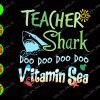WATERMARK 01 49 Teacher Shark Doo Doo Doo Doo Vitamin Sea svg, dxf,eps,png, Digital Download