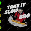 WATERMARK 01 50 Take It Slow Bro svg, dxf,eps,png, Digital Download