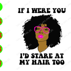 WATERMARK 01 51 If I were you I'd stare at my hair too svg, dxf,eps,png, Digital Download