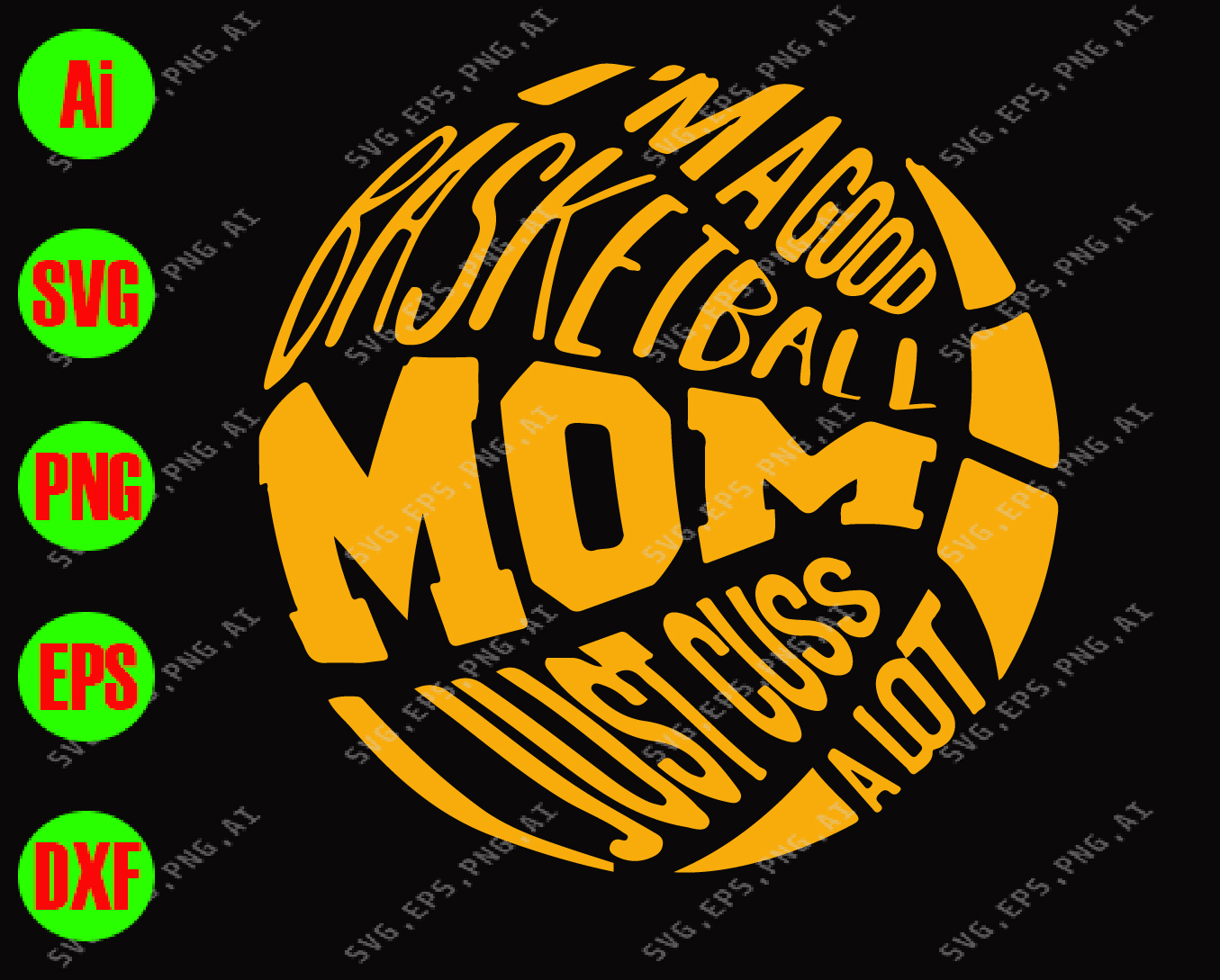 Download I M A Good Basketball Mom I Just Cuss A Lot Svg Dxf Eps Png Digital Download Designbtf Com