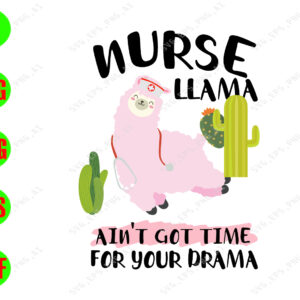 WATERMARK 01 72 Nurse llama ain't got time for your Drama svg, dxf,eps,png, Digital Download