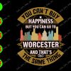 WATERMARK 01 76 You can't buy happiness but you can go to worcester and that's the same thing svg, dxf,eps,png, Digital Download
