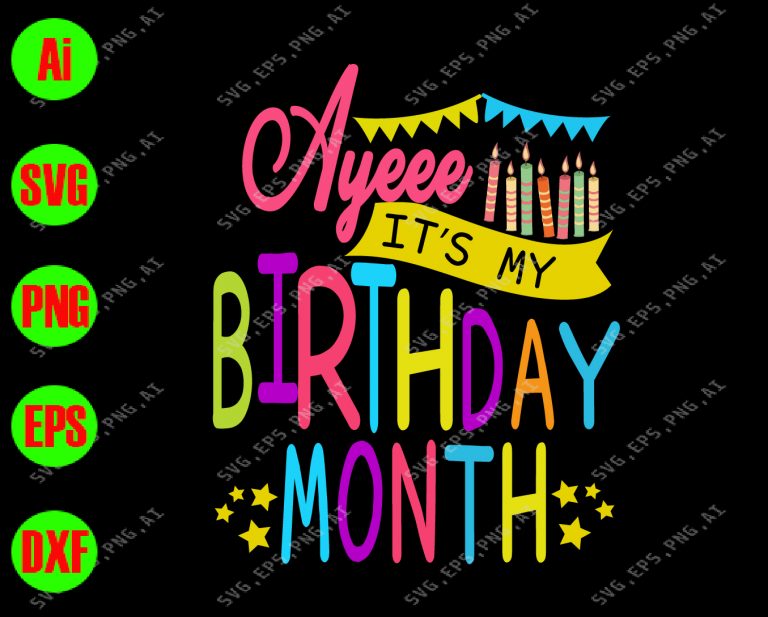Download Ayeee It's my birthday month svg, dxf,eps,png, Digital ...