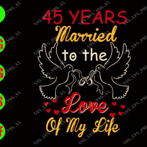 WATERMARK 01 81 45 years married to the love of my life svg, dxf,eps,png, Digital Download