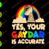 WATERMARK 01 83 Yes, your gaydar is accurate svg, dxf,eps,png, Digital Download