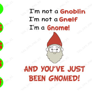 WATERMARK 01 86 I'm not a Gnoblin I'm not a Gnelf I'm a Gonme! And you've just been gnomed ! svg, dxf,eps,png, Digital Download