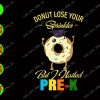 WATERMARK 01 9 Donut Lose Your Sprinkle But I Nailed Pre-K svg, dxf,eps,png, Digital Download