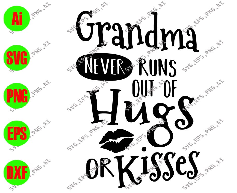 Grandma Never Runs Out Of Hugs Or Kisses Svg Dxf Eps Png Digital Download Designbtf Com