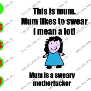 WATERMARK 18 This Is Mum Mum Likes To Swear I Mean A Lot! Mum Is A Sweary Motherfucker svg, dxf,eps,png, Digital Download