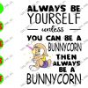 WATERMARK 32 Always Be Yourself Unless You Can Be A Bunnycorn Then Always Be A Bunnycorn svg, dxf,eps,png, Digital Download