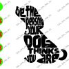 WATERMARK 8 Be The Person Your Dog Thinks You Are svg, dxf,eps,png, Digital Download