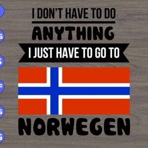 WTM 01 121 I don't have to do anything I just have to go to norwegen svg, dxf,eps,png, Digital Download