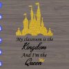 WTM 01 123 My classroom is the kingdom and I'm the queen svg, dxf,eps,png, Digital Download