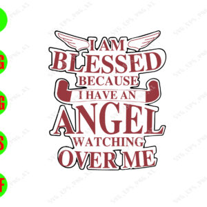 WTM 01 134 I am blessed because I have an angel watching over me svg, dxf,eps,png, Digital Download