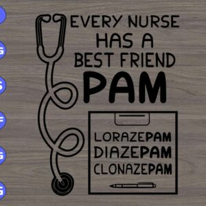 WTM 01 167 Every nurse has a best friend pam lorazepam diazepam clonazepam svg, dxf,eps,png, Digital Download