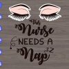 WTM 01 169 This nurse needs a map svg, dxf,eps,png, Digital Download
