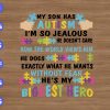WTM 01 19 My Son Has Autism I'm So Jealous He Doesn't Care How The World Views Him He Does Exactly What He Wants Without Fear He's My Biggest Hero svg, dxf,eps,png, Digital Download