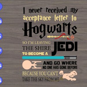 I never received my acceptance letter to Hogwarts So I’m leaving The shire to become a Jedi svg, dxf,eps,png, Digital Download