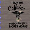 WTM 01 214 scaled I run On Caffeine Physical therapy & Cuss words svg, dxf,eps,png, Digital Download