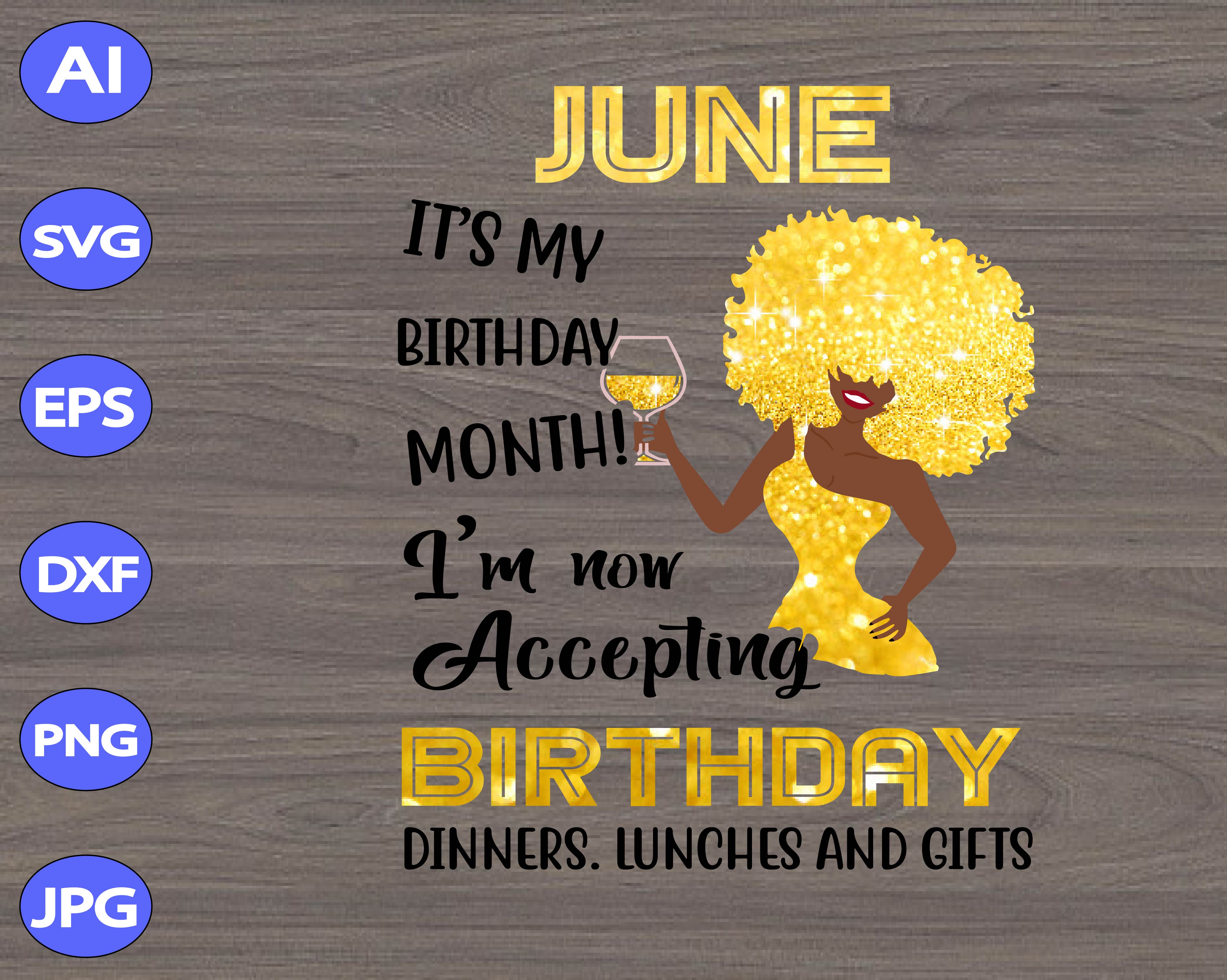 Download June It S My Birthday Mouth I M Now Accepting Birthday Dinners Lunches And Gifts Svg Dxf Eps Png Digital Download Designbtf Com