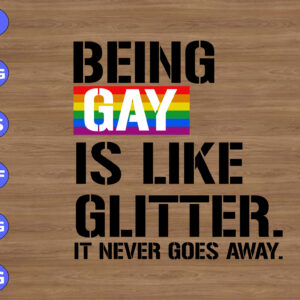 WTM 01 226 Being Gay IS Like Glitter It Never Goes Away svg, dxf,eps,png, Digital Download