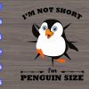 WTM 01 261 scaled I'm Not Short I'm Penguin Size svg, dxf,eps,png, Digital Download