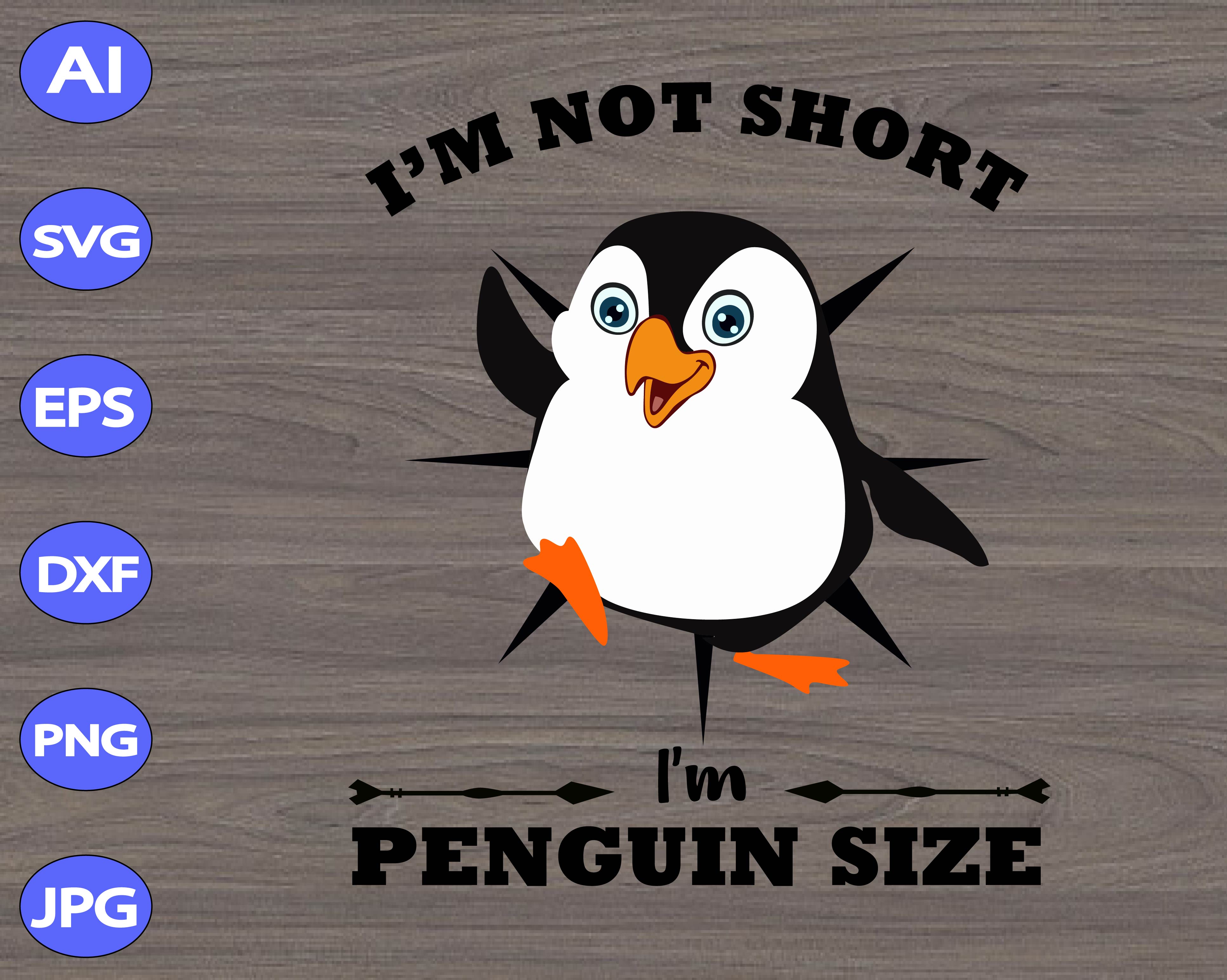 I M Not Short I M Penguin Size Svg Dxf Eps Png Digital Download Designbtf Com