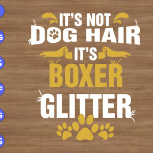 WTM 01 281 It's Not Dog Hair It's Boxer Glitter svg, dxf,eps,png, Digital Download