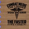 WTM 01 284 Combat Medic The Louder You Sream The Faster We Come svg, dxf,eps,png, Digital Download