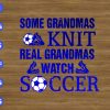 WTM 01 285 scaled Some Grandmas Knit Real Grandmas Watch Soccer svg, dxf,eps,png, Digital Download