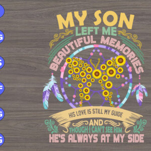 WTM 01 296 My Son Left Me Beautiful Memories His Love Is Still My Guide And Though I Can't See him He's Always At My Side svg, dxf,eps,png, Digital Download
