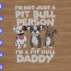 WTM 01 298 I'm Not Just A Pit Bull Person I'm A Pit Bull Daddy svg, dxf,eps,png, Digital Download