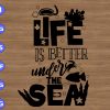 WTM 01 299 Life Is Better Under The Sew svg, dxf,eps,png, Digital Download