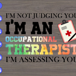 WTM 01 3 I'm not judging you I'm an occupational therapist I'm assessing you svg, dxf,eps,png, Digital Download