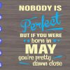 WTM 01 301 scaled Nobody Is Perfest But If You Were Born In May You're Pretty Damn Close svg, dxf,eps,png, Digital Download