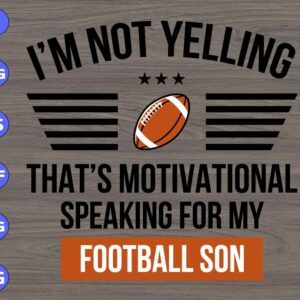 WTM 01 324 I'm not yelling that's motivational speaking for my football son svg, dxf,eps,png, Digital Download