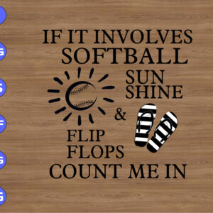 WTM 01 338 If it involves softball sunshine flip flops count me in svg, dxf,eps,png, Digital Download
