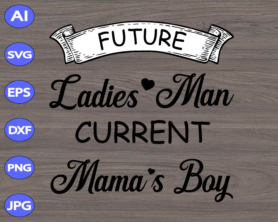Download Future Ladies Man Current Mama S Boy Svg Dxf Eps Png Digital Download Designbtf Com