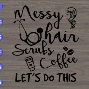 WTM 01 346 Messy hair scrubs coffee let's do this svg, dxf,eps,png