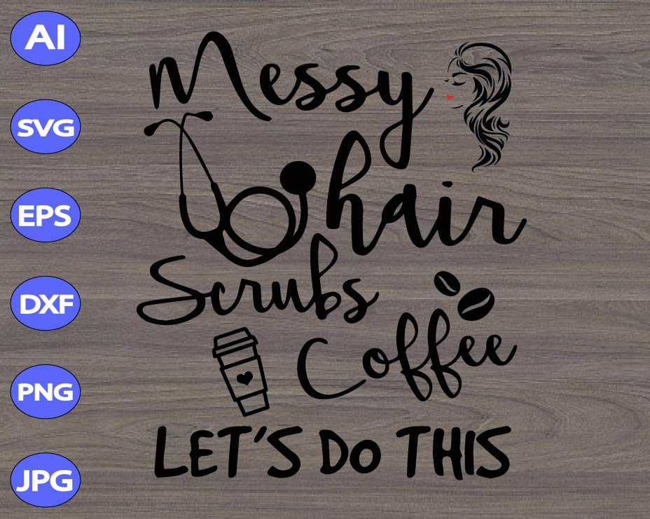 Download Messy Hair Scrubs Coffee Let S Do This Svg Dxf Eps Png Designbtf Com