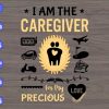 WTM 01 348 I am the caregiver for my precious love svg, dxf,eps,png, Digital Download