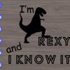 WTM 01 42 I'm rexy and I know it svg, dxf,eps,png, Digital Download