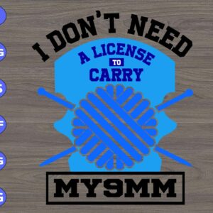 WTM 01 68 I don't need a license carry MY9MM svg, dxf,eps,png, Digital Download